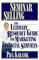 Seminar Selling: The Ultimate Resource Guide to Marketing Financial Services