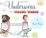 How Underwear Got Under There: A Brief History