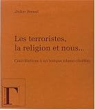 Les terroristes, la religion et nous... : Contribution � un lexique islamo-chr�tien