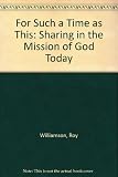 For such a time as this : sharing in the mission of God today