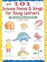 101 Science Poems & Songs for Young Learners (Grades 1-3)
