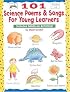 101 Science Poems & Songs for Young Learners (Grades 1-3)