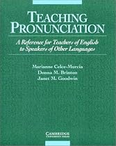 Teaching Pronunciation: A Reference for Teachers of English to Speakers of Other Languages