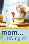 Mom...and Loving It!: Finding Contentment in Real Life