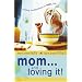 Mom...and Loving It!: Finding Contentment in Real Life