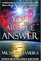You Are the Answer: An Extraordinary Guide to Entering the Sacred Dance with Life and Fulfilling Your Soul Purpose