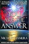 You Are the Answer: An Extraordinary Guide to Entering the Sacred Dance with Life and Fulfilling Your Soul Purpose