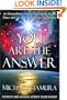 You Are the Answer: An Extraordinary Guide to Entering the Sacred Dance with Life and Fulfilling Your Soul Purpose