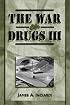The War on Drugs III: The Continuing Saga of the Mysteries and Miseries of Intoxication, Addiction, Crime, and Public Policy