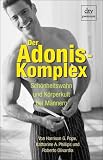 Der Adonis-Komplex. Sch�nheitswahn und K�rperkult bei M�nnern.