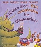 Como Dicen Feliz Cumpleanos Los Dinosaurios?: (Spanish Language Edition of How Do Dinosaurs Say Happy Birthday?)