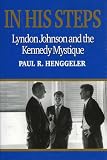 In His Steps : Lyndon Johnson And The Kennedy Mystique