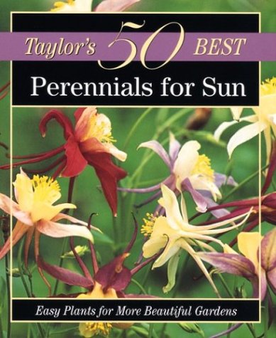 Taylor's 50 Best Perennials for Sun: Easy Plants for More Beautiful Gardens (Taylor's 50 Best)