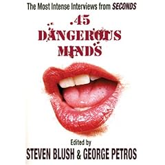 45 Dangerous Minds: The Most Intense Interviews from "Seconds" Magazine (The Art of the Interview)