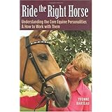 Ride the Right Horse: Understanding the Core Equine Personalities and How to Work with Them