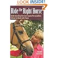 Ride the Right Horse: Understanding the Core Equine Personalities and How to Work with Them by Yvonne Barteau