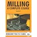 Milling: A Complete Course (Workshop Practice)