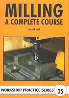 Milling: A Complete Course (Workshop Practice) (Workshop Practice) (Workshop Practice)