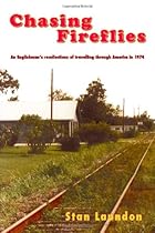 Chasing Fireflies: An Englishman's Recollection of Travelling through America in 1974 Chasing Fireflies: An Englishman's Recollection of Travelling through America in 1974