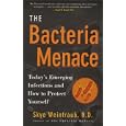 The Bacteria Menace: Today's Emerging Infections and How to Protect Yourself by  Skye Weintraub