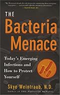 The Bacteria Menace: Today's Emerging Infections and How to Protect Yourself