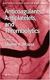 Anticoagulants, Antiplatelets, and Thrombolytics (Methods in Molecular Medicine)