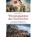 Wendepunkte der Geschichte: Bedeutende Ereignisse aus Politik, Kultur und Wissenschaft