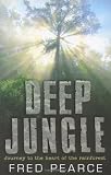 Deep Jungle: Journey To The Heart Of The Rainforest