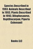 Species Described in 1993: Animals Described in 1993, Plants Described in 1993, Dilophosaurus, Ruptiliocarpon, Piperia Colemanii