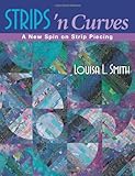 Strips 'n Curves: A New Spin on Strip Piecing