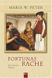 Fortunas Rache: Historischer Roman - Maria W. Peter