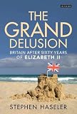The grand delusion : Britain after sixty years of Elizabeth II