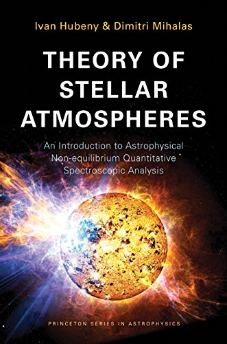 Theory of Stellar Atmospheres: An Introduction to Astrophysical Non-equilibrium Quantitative Spectroscopic Analysis (Princeton Series in Astrophysics)