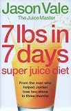 Jason Vale 7 lbs in 7 days: Super Juice Diet