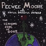 Peewee Moore & The Awful Dreadful Snakes The Leaving Side Of Gone