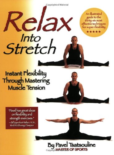 Relax into Stretch : Instant Flexibility Through Mastering