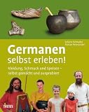 Germanen selbst erleben!: Kleidung, Schmuck und Speisen - selbst gemacht und ausprobiert - Juliane Schwartz