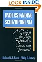 Understanding Schizophrenia: A Guide to the New Research on Causes and Treatment