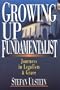 Growing Up Fundamentalist: Journeys in Legalism & Grace