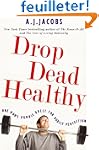 Drop Dead Healthy: One Man's Humble Q...