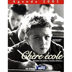 Agenda 2003 : Ch�re �cole : M�moire de ma�tres, paroles d'�l�ves...