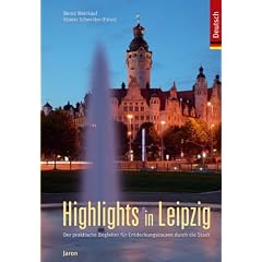 Highlights in Leipzig: Der praktische Begleiter f�r Entdeckungstouren durch die Stadt