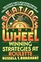 Beating The Wheel: The System That Has Won over Six Million Dollars from Las Vegas to Monte Carlo