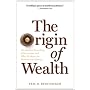 Origin of Wealth: Evolution, Complexity, and the Radical Remaking of Economics