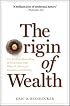 Origin of Wealth: Evolution, Complexity, and the Radical Remaking of Economics