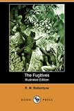 The Fugitives (Illustrated Edition) (Dodo Press)