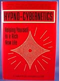 Hypno-cybernetics: Helping yourself to a rich, new life
