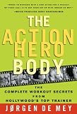The Action Hero Body: The Complete Workout Secrets From Hollywood`s Top Trainer