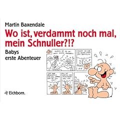 Wo ist, verdammt nochmal, mein Schnuller? Babys erste Abenteuer (Taschenbuch)