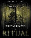 The Elements of Ritual: Air, Fire, Water & Earth in the Wiccan Circle